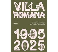 Villa Romana 1905-1925. Una casa d'artisti nel tempo, in divenire