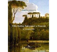 Villa Rufina Falconieri a Frascati. Il giardino. Ediz. a colori
