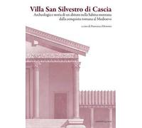 Villa San Silvestro di Cascia. Archeologia e storia di un abitato nella Sabina montana dalla conquista romana al Medioevo. Nuova ediz.