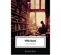 Villa Scuri. Il canto di un'anima sola - Sassi Susanna