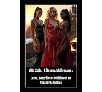 Villa Solis - L’île des Maîtresses : Latex, Contrôle et Châtiment de l’Esclave Anglais: Beth van Solis, Shana & Rihanna - Les Règles de la Discipline dans un Paradis Sans Échappatoire