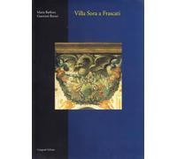 Villa Sora a Frascati. Una villa romana fra '600 e '700