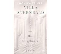 Villa Sternbald oder Die Unschärfe der Jahre: Roman | Ein großer Familienroman über Kindheit und Erziehung vom Kaiserreich bis heute