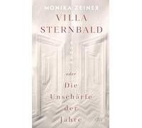 Villa Sternbald oder Die Unschärfe der Jahre: Roman | Ein großer Familienroman über Kindheit und Erziehung vom Kaiserreich bis heute