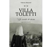 Villa Toletti. Un secolo di storia