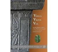 Villa Vicus Via. Archeologia e storia a San Pietro in Casale. Ediz. illustrata