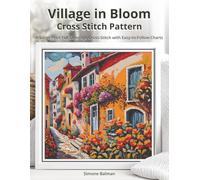 Village in Bloom Cross Stitch Pattern: A Large Print Full Coverage Cross-Stitch with Easy-to-Follow Charts