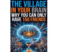 Village in Your Brain: Why You Can Only Have 150 Friends