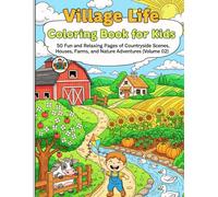 Village Life Coloring Book for Kids: 50 Fun and Relaxing Pages of Countryside Scenes, Houses, Farms, and Nature Adventures ( Volume 02 )