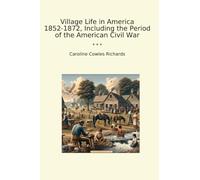 Village Life in America 1852-1872, Including the Period of the American Civil War