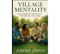 Village Mentality: The Power of Community for Mental Wellness