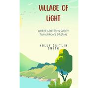 Village of Light: Where Lanterns Carry tomorrow’s Dreams