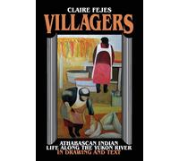 Villagers: Athabaskan Indian Life Along the Yukon River in Drawings and Te...