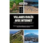 VILLAGES ISOLÉS AVEC INTERNET (Pour les créatifs, les écrivains et les rêveurs): Explorez des villages paisibles qui ne sont pas seulement isolés, mais véritablement inspirants.