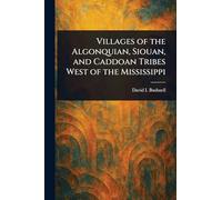 Villages of the Algonquian, Siouan, and Caddoan Tribes West of the Mississippi