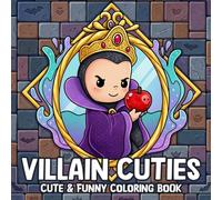 Villain Cuties Coloring Book: Adorable Troublemakers Coloring Pages Featuring Fairy Tale Characters, Magical Mayhem, and Cartoon Designs for Everyone to Have Fun