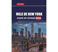 VILLE DE NEW YORK GUIDE DE VOYAGE 2026: Explorez les principales attractions, les joyaux cachés, les restaurants locaux, les visites à pied, les ... les itinéraires pour planifier votre voyage.