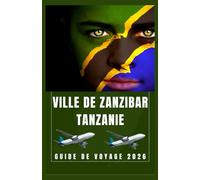 VILLE DE ZANZIBAR TANZANIE Guide de voyage 2026