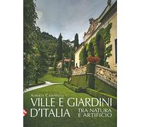 Ville e giardini d'Italia tra natura e artificio. Ediz. illustrata - Campi...