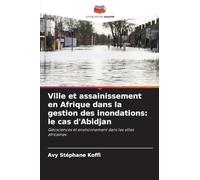Ville et assainissement en Afrique dans la gestion des inondations: le cas d'Abidjan: Géosciences et environnement dans les villes africaines