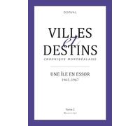 Ville et destins. Chronique montréalaise.: Une île en essor 1963-1967 Tome 2