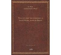 Ville et port de commerce à Saint-Marc, rade de Brest. Histoire du commerce du monde racontée par le