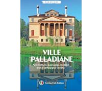 Ville Palladiane. Architetture, paesaggi, itinerari nella campagna veneta