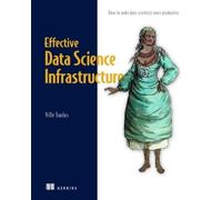 Ville Tuulos Effective Data Science Infrastructure (Tascabile)