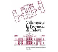 Ville venete: la provincia di Padova - Zucchello N. (cur.); Pratali Maffei...