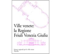 Ville venete: la regione Friuli Venezia Giulia