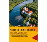 VILLES DE LA MER BALTIQUE GUIDE DE VOYAGE: Principales attractions, itinéraires pittoresques, itinéraires prêts à l'emploi cachés et conseils d'initiés pour les vacances idéales en Baltique