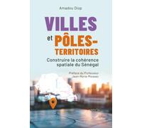Villes et pôles-territoires: Construire la cohérence spatiale du Sénégal