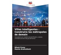 Villes intelligentes : Construire les métropoles de demain: Innovations en matière de planification urbaine, d'infrastructures et de gouvernance