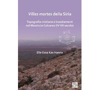 Villes Mortes Della Siria: Topografia Cristiana E Insediamenti Del Massiccio Calcareo Iv-vii Secolo