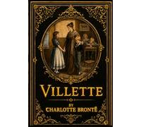 Villette: A Collector’s Illustrated Gift Edition (1853 Restored Edition)