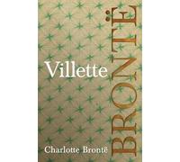 Villette: Including Introductory Essays by G. K. Chesterton and Virginia Woolf