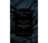 Villiers De L'isle Adam The Future Eve (Fantasy and Horror Classics) (Tascabile)