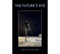 Villiers de L'Isle-Adam The Future's Eve (Tascabile)
