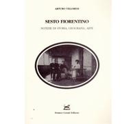 Villoresi,Arturo. - Sesto fiorentino. Notizie di storia, geografia, arte.