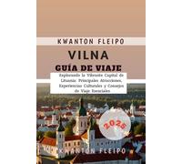 Vilna Guía de Viaje 2025: Explorando la Vibrante Capital de Lituania: Principales Atracciones, Experiencias Culturales y Consejos de Viaje Esenciales