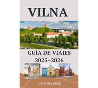 VILNA Guía de viajes 2025-2026: Tu guía esencial sobre la historia, la cultura, la gastronomía y los rincones escondidos de Vilna