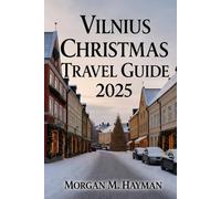 Vilnius Christmas Travel Guide 2025: Discover the Magic of Lithuania’s Festive Heart