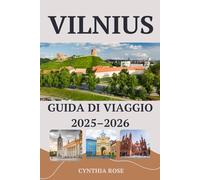 VILNIUS Guida di viaggio 2025-2026: La tua guida essenziale alla storia, alla cultura, al cibo e agli angoli nascosti di Vilnius