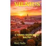 VILNIUS: L’ ANIMA SEGRETA DEI BALTICI