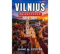 Vilnius-Reiseführer 2026-2027: Planen Sie Ihren baltischen Städtetrip mit zeitsparenden Routen, historischen Sehenswürdigkeiten, lokalen Spezialitäten, Saisontipps und einfachen Ausflügen ins Umland