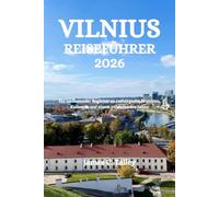 VILNIUS REISEFÜHRER 2026: Ein umfassender Begleiter zu verborgenen Wundern, Kulinarik und einem pulsierenden Leben