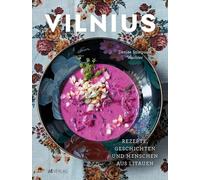 Vilnius: Rezepte, Geschichten und Menschen aus Litauen