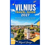 VILNIUS TRAVEL GUIDE 2027: Historic Old Town, Lithuanian Cuisine, Local Culture, Accommodation, Practical Travel Tips, Itineraries, and Essential Planning Advice