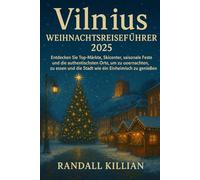 Vilnius Weihnachtsreiseführer 2025: Entdecken Sie Top-Märkte, Skicenter, saisonale Feste und die authentischsten Orte, um zu übernachten, zu essen und die Stadt wie ein Einheimischer zu genießen