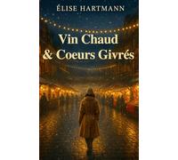 Vin Chaud & Coeurs givrés: Romance de Noël en Alsace Marchés & traditions